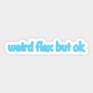 Weird Flex But Ok Sticker